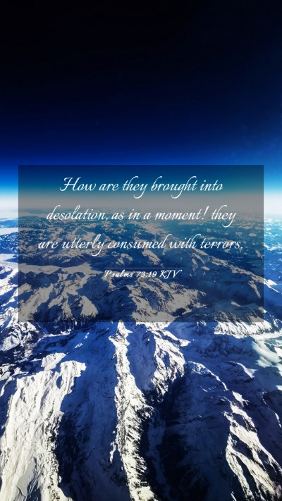 Picture 03 - Psalms 73:19 KJV Mobile Phone Wallpaper - How are they brought into desolation, as in a - Mobile Bible Verse Wallpaper