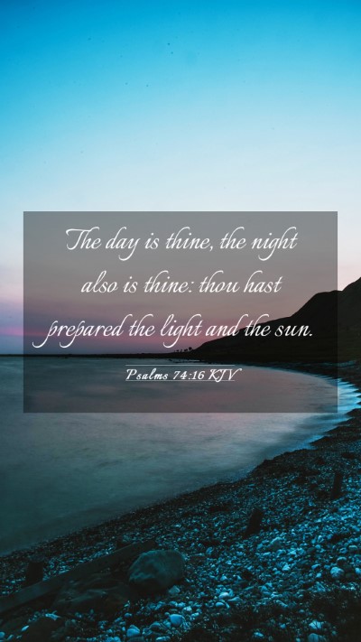 Picture 03 - Psalms 74:16 KJV Mobile Phone Wallpaper - The day is thine, the night also is thine: thou - Mobile Bible Verse Wallpaper