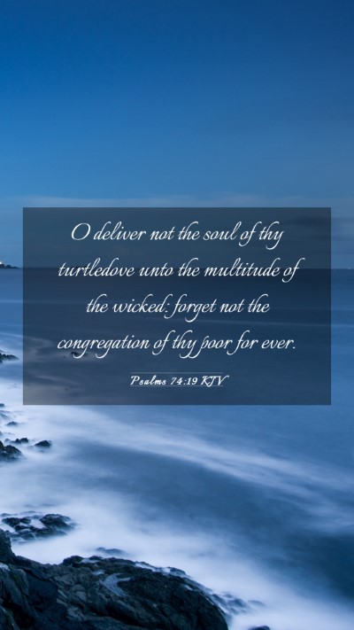 Picture 03 - Psalms 74:19 KJV Mobile Phone Wallpaper - O deliver not the soul of thy turtledove unto the - Mobile Bible Verse Wallpaper