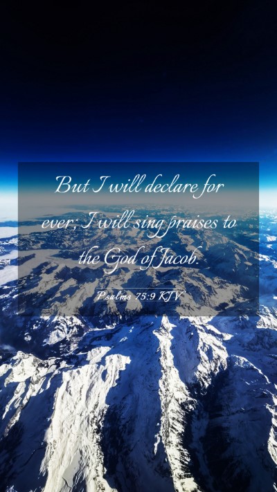 Picture 03 - Psalms 75:9 KJV Mobile Phone Wallpaper - But I will declare for ever; I will sing praises - Mobile Bible Verse Wallpaper
