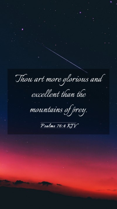 Picture 03 - Psalms 76:4 KJV Mobile Phone Wallpaper - Thou art more glorious and excellent than the - Mobile Bible Verse Wallpaper