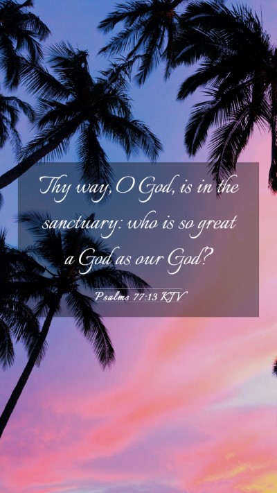 Picture 03 - Psalms 77:13 KJV Mobile Phone Wallpaper - Thy way, O God, is in the sanctuary: who is so - Mobile Bible Verse Wallpaper