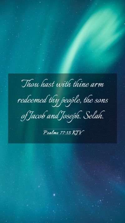 Picture 03 - Psalms 77:15 KJV Mobile Phone Wallpaper - Thou hast with thine arm redeemed thy people, the - Mobile Bible Verse Wallpaper