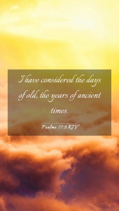 Picture 03 - Psalms 77:5 KJV Mobile Phone Wallpaper - I have considered the days of old, the years of - Mobile Bible Verse Wallpaper