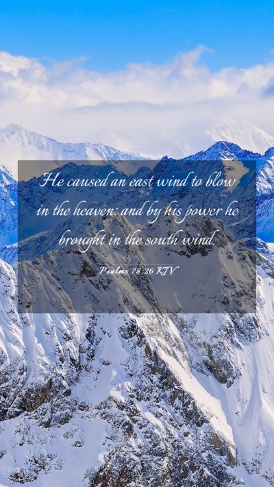 Picture 03 - Psalms 78:26 KJV Mobile Phone Wallpaper - He caused an east wind to blow in the heaven: and - Mobile Bible Verse Wallpaper