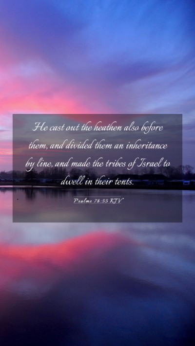 Picture 03 - Psalms 78:55 KJV Mobile Phone Wallpaper - He cast out the heathen also before them, and - Mobile Bible Verse Wallpaper