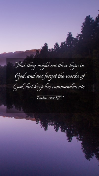 Picture 03 - Psalms 78:7 KJV Mobile Phone Wallpaper - That they might set their hope in God, and not - Mobile Bible Verse Wallpaper