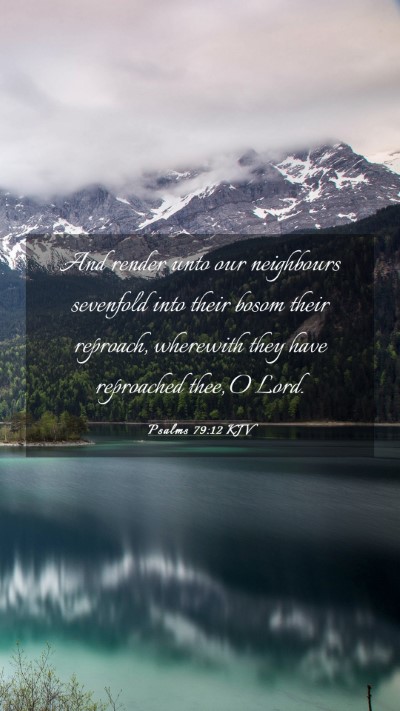 Picture 03 - Psalms 79:12 KJV Mobile Phone Wallpaper - And render unto our neighbours sevenfold into - Mobile Bible Verse Wallpaper