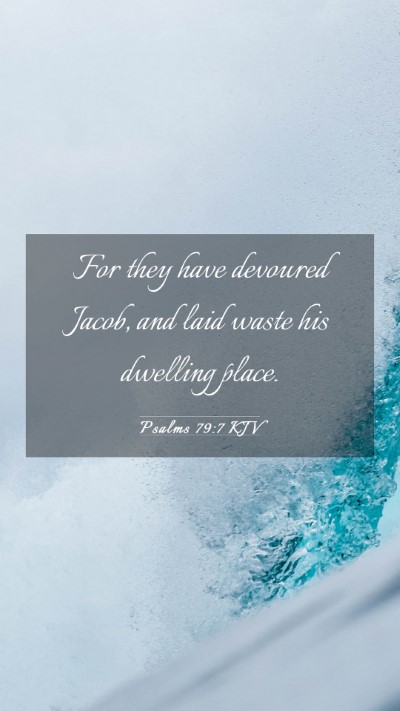 Picture 03 - Psalms 79:7 KJV Mobile Phone Wallpaper - For they have devoured Jacob, and laid waste his - Mobile Bible Verse Wallpaper