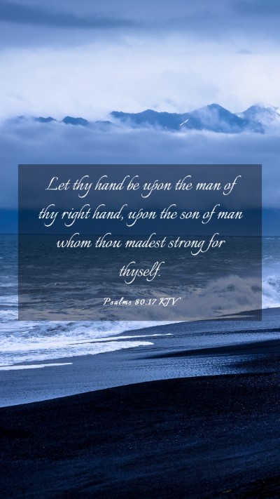 Picture 03 - Psalms 80:17 KJV Mobile Phone Wallpaper - Let thy hand be upon the man of thy right hand, - Mobile Bible Verse Wallpaper