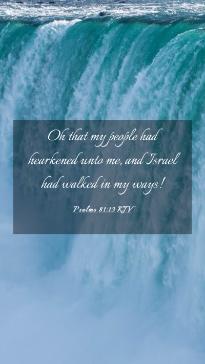 Picture 03 - Psalms 81:13 KJV Mobile Phone Wallpaper - Oh that my people had hearkened unto me, and - Mobile Bible Verse Wallpaper