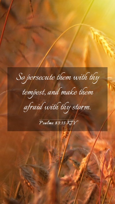 Picture 03 - Psalms 83:15 KJV Mobile Phone Wallpaper - So persecute them with thy tempest, and make them - Mobile Bible Verse Wallpaper