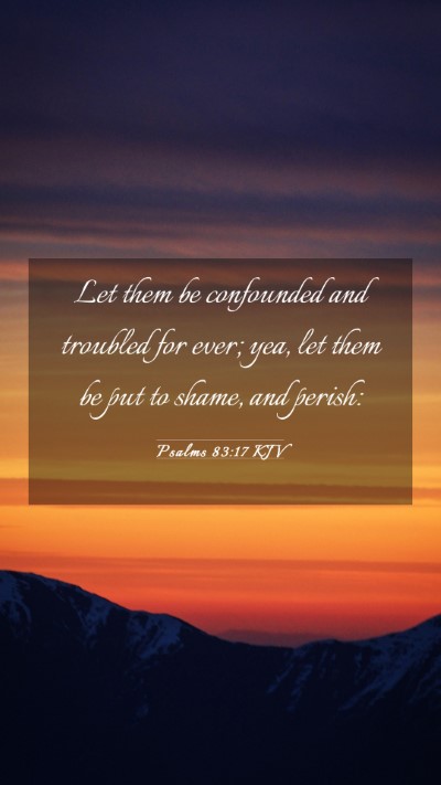 Picture 03 - Psalms 83:17 KJV Mobile Phone Wallpaper - Let them be confounded and troubled for ever; - Mobile Bible Verse Wallpaper