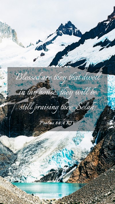 Picture 03 - Psalms 84:4 KJV Mobile Phone Wallpaper - Blessed are they that dwell in thy house: they - Mobile Bible Verse Wallpaper