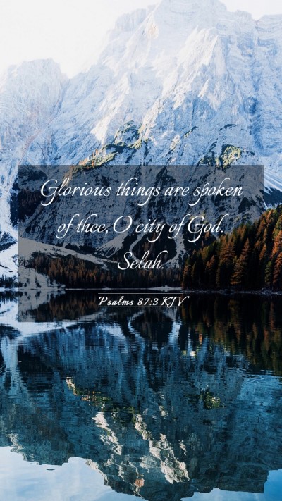 Picture 03 - Psalms 87:3 KJV Mobile Phone Wallpaper - Glorious things are spoken of thee, O city of - Mobile Bible Verse Wallpaper