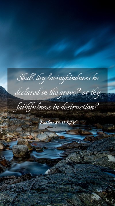 Picture 03 - Psalms 88:11 KJV Mobile Phone Wallpaper - Shall thy lovingkindness be declared in the - Mobile Bible Verse Wallpaper