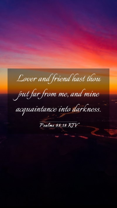Picture 03 - Psalms 88:18 KJV Mobile Phone Wallpaper - Lover and friend hast thou put far from me, and - Mobile Bible Verse Wallpaper