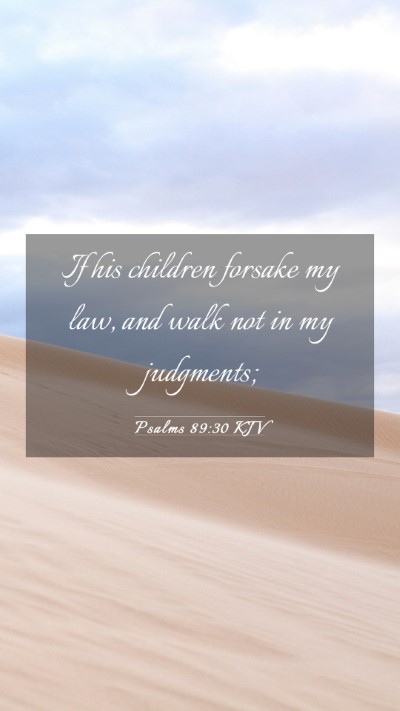 Picture 03 - Psalms 89:30 KJV Mobile Phone Wallpaper - If his children forsake my law, and walk not in - Mobile Bible Verse Wallpaper
