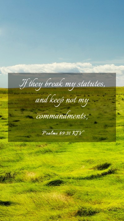 Picture 03 - Psalms 89:31 KJV Mobile Phone Wallpaper - If they break my statutes, and keep not my - Mobile Bible Verse Wallpaper