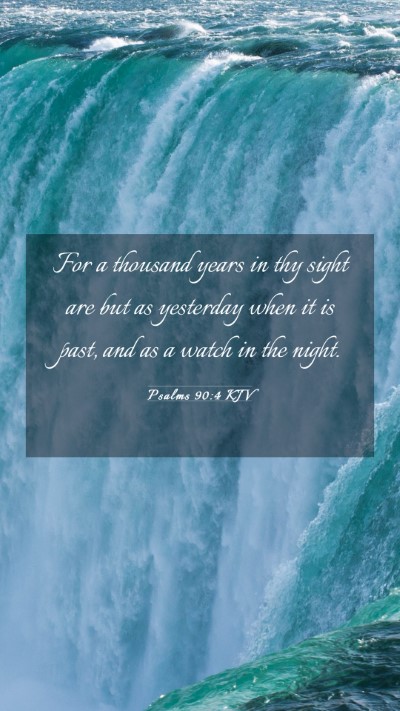 Picture 03 - Psalms 90:4 KJV Mobile Phone Wallpaper - For a thousand years in thy sight are but as - Mobile Bible Verse Wallpaper