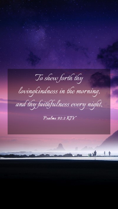 Picture 03 - Psalms 92:2 KJV Mobile Phone Wallpaper - To shew forth thy lovingkindness in the morning, - Mobile Bible Verse Wallpaper