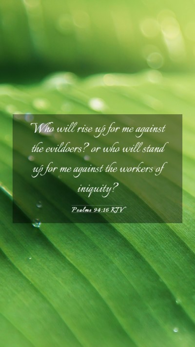 Picture 03 - Psalms 94:16 KJV Mobile Phone Wallpaper - Who will rise up for me against the evildoers? or - Mobile Bible Verse Wallpaper