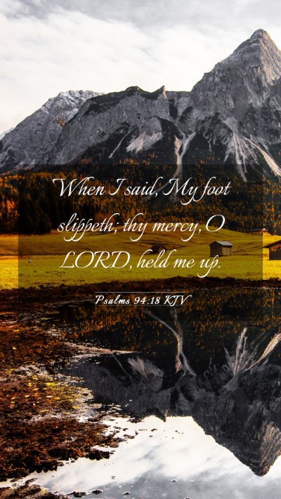 Picture 03 - Psalms 94:18 KJV Mobile Phone Wallpaper - When I said, My foot slippeth; thy mercy, O LORD, - Mobile Bible Verse Wallpaper