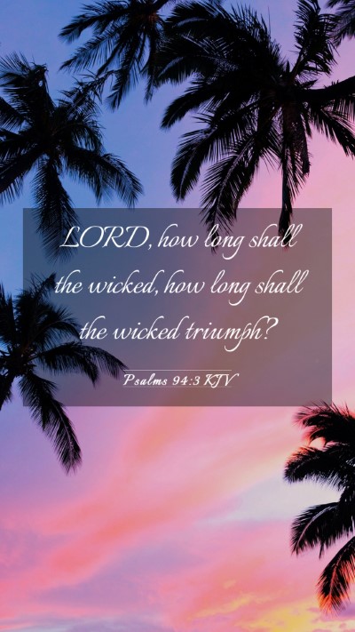 Picture 03 - Psalms 94:3 KJV Mobile Phone Wallpaper - LORD, how long shall the wicked, how long shall - Mobile Bible Verse Wallpaper