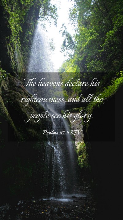 Picture 03 - Psalms 97:6 KJV Mobile Phone Wallpaper - The heavens declare his righteousness, and all - Mobile Bible Verse Wallpaper