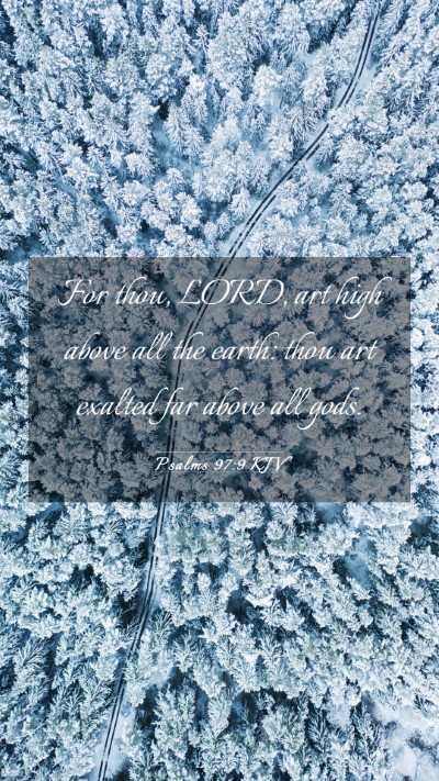 Picture 03 - Psalms 97:9 KJV Mobile Phone Wallpaper - For thou, LORD, art high above all the earth: - Mobile Bible Verse Wallpaper