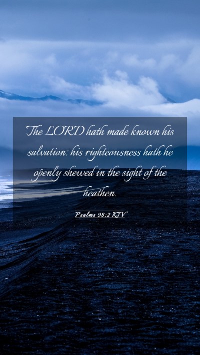 Picture 03 - Psalms 98:2 KJV Mobile Phone Wallpaper - The LORD hath made known his salvation: his - Mobile Bible Verse Wallpaper