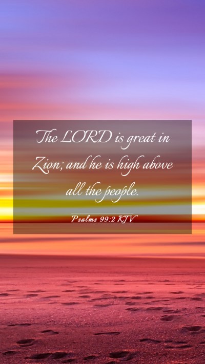 Picture 03 - Psalms 99:2 KJV Mobile Phone Wallpaper - The LORD is great in Zion; and he is high above - Mobile Bible Verse Wallpaper