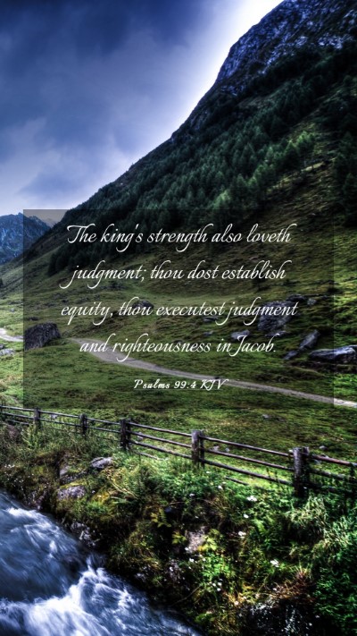 Picture 03 - Psalms 99:4 KJV Mobile Phone Wallpaper - The king's strength also loveth judgment; thou - Mobile Bible Verse Wallpaper