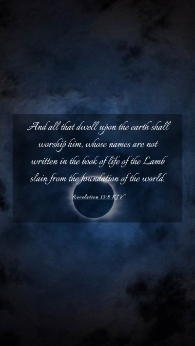 Picture 03 - Revelation 13:8 KJV Mobile Phone Wallpaper - And all that dwell upon the earth shall worship - Mobile Bible Verse Wallpaper