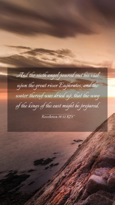 Picture 03 - Revelation 16:12 KJV Mobile Phone Wallpaper - And the sixth angel poured out his vial upon the - Mobile Bible Verse Wallpaper