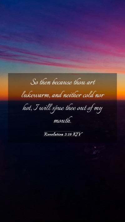 Picture 03 - Revelation 3:16 KJV Mobile Phone Wallpaper - So then because thou art lukewarm, and neither - Mobile Bible Verse Wallpaper