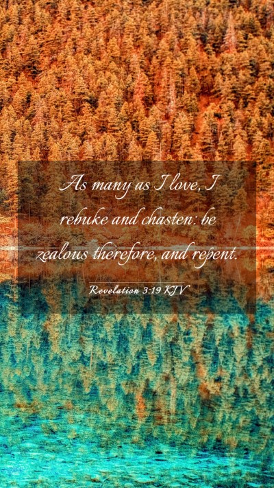 Picture 03 - Revelation 3:19 KJV Mobile Phone Wallpaper - As many as I love, I rebuke and chasten: be - Mobile Bible Verse Wallpaper