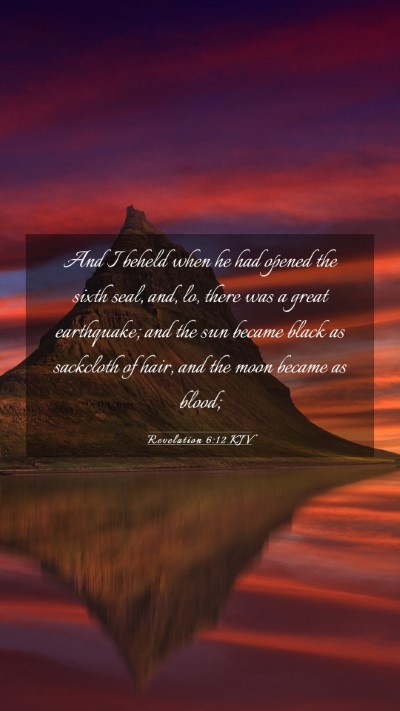 Picture 03 - Revelation 6:12 KJV Mobile Phone Wallpaper - And I beheld when he had opened the sixth seal, - Mobile Bible Verse Wallpaper