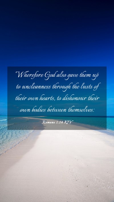 Picture 03 - Romans 1:24 KJV Mobile Phone Wallpaper - Wherefore God also gave them up to uncleanness - Mobile Bible Verse Wallpaper