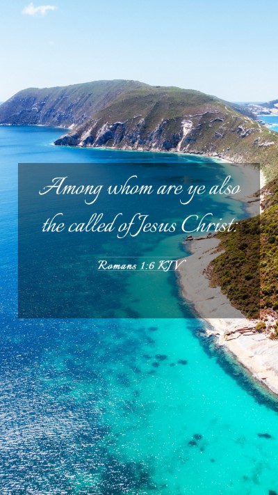 Picture 03 - Romans 1:6 KJV Mobile Phone Wallpaper - Among whom are ye also the called of Jesus - Mobile Bible Verse Wallpaper