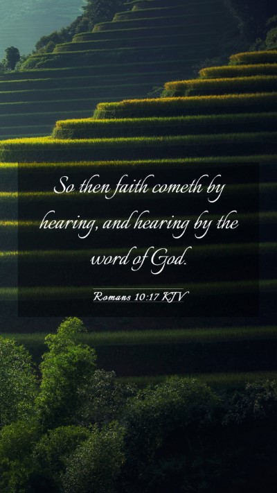 Picture 03 - Romans 10:17 KJV Mobile Phone Wallpaper - So then faith cometh by hearing, and hearing by - Mobile Bible Verse Wallpaper