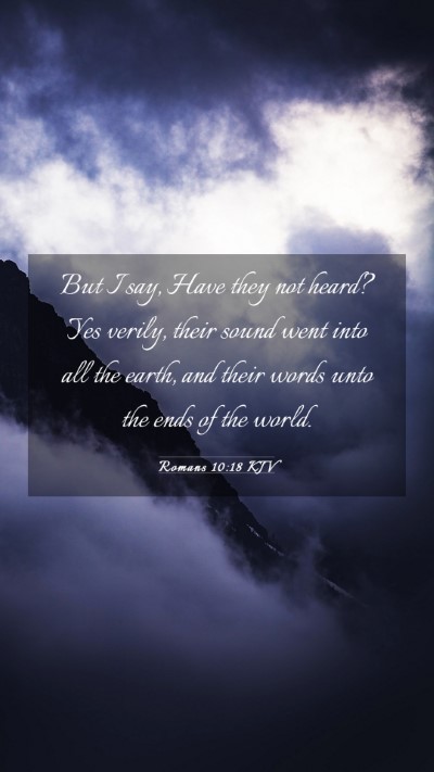 Picture 03 - Romans 10:18 KJV Mobile Phone Wallpaper - But I say, Have they not heard? Yes verily, their - Mobile Bible Verse Wallpaper