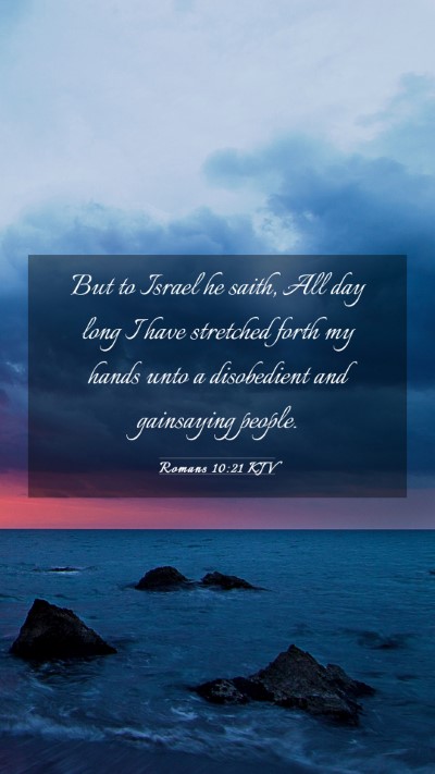 Picture 03 - Romans 10:21 KJV Mobile Phone Wallpaper - But to Israel he saith, All day long I have - Mobile Bible Verse Wallpaper