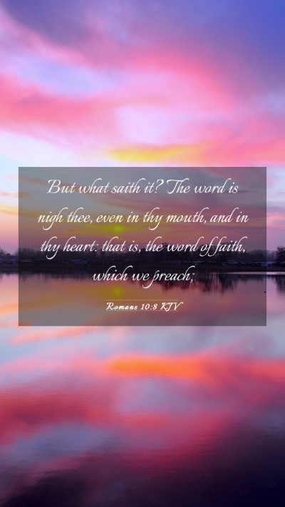 Picture 03 - Romans 10:8 KJV Mobile Phone Wallpaper - But what saith it? The word is nigh thee, even in - Mobile Bible Verse Wallpaper