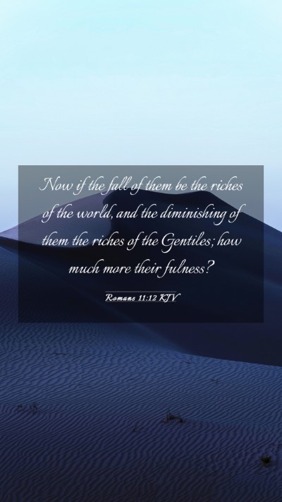Picture 03 - Romans 11:12 KJV Mobile Phone Wallpaper - Now if the fall of them be the riches of the - Mobile Bible Verse Wallpaper