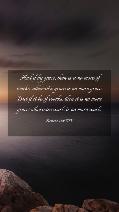 Picture 03 - Romans 11:6 KJV Mobile Phone Wallpaper - And if by grace, then is it no more of works: - Mobile Bible Verse Wallpaper