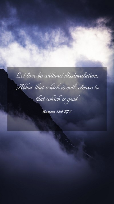 Picture 03 - Romans 12:9 KJV Mobile Phone Wallpaper - Let love be without dissimulation. Abhor that - Mobile Bible Verse Wallpaper
