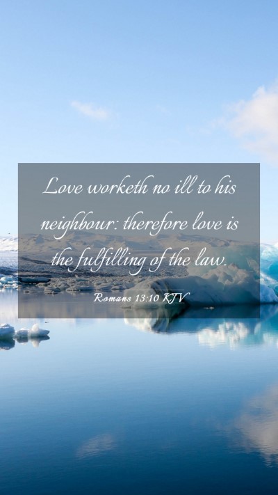 Picture 03 - Romans 13:10 KJV Mobile Phone Wallpaper - Love worketh no ill to his neighbour: therefore - Mobile Bible Verse Wallpaper