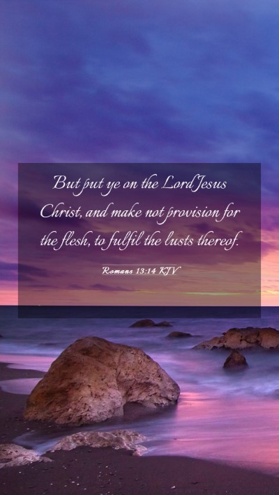 Picture 03 - Romans 13:14 KJV Mobile Phone Wallpaper - But put ye on the Lord Jesus Christ, and make not - Mobile Bible Verse Wallpaper