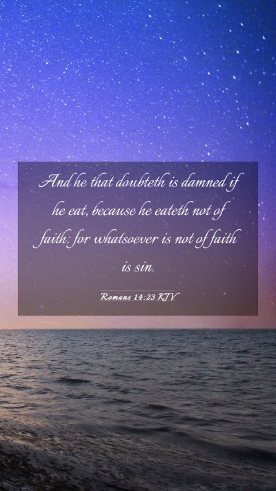Picture 03 - Romans 14:23 KJV Mobile Phone Wallpaper - And he that doubteth is damned if he eat, because - Mobile Bible Verse Wallpaper